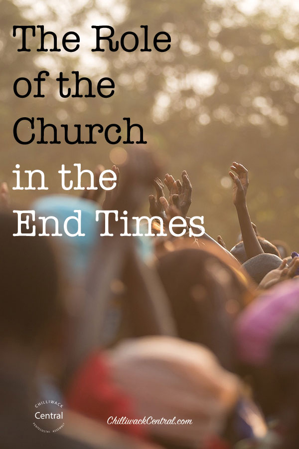 The Role of the Church in the End Times. 